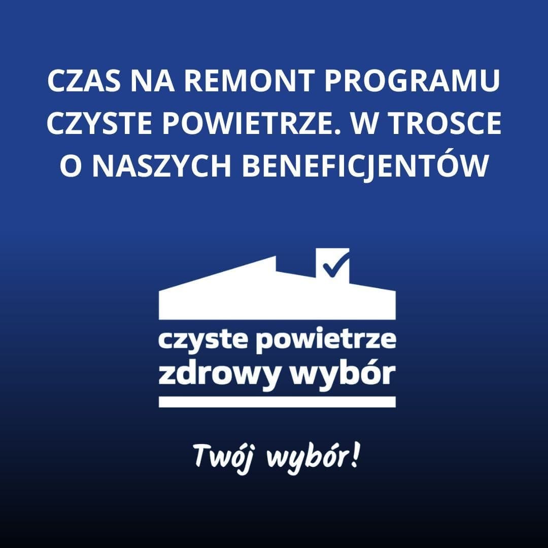 Czas na remont programu Czyste Powietrze. W trosce o naszych beneficjentów