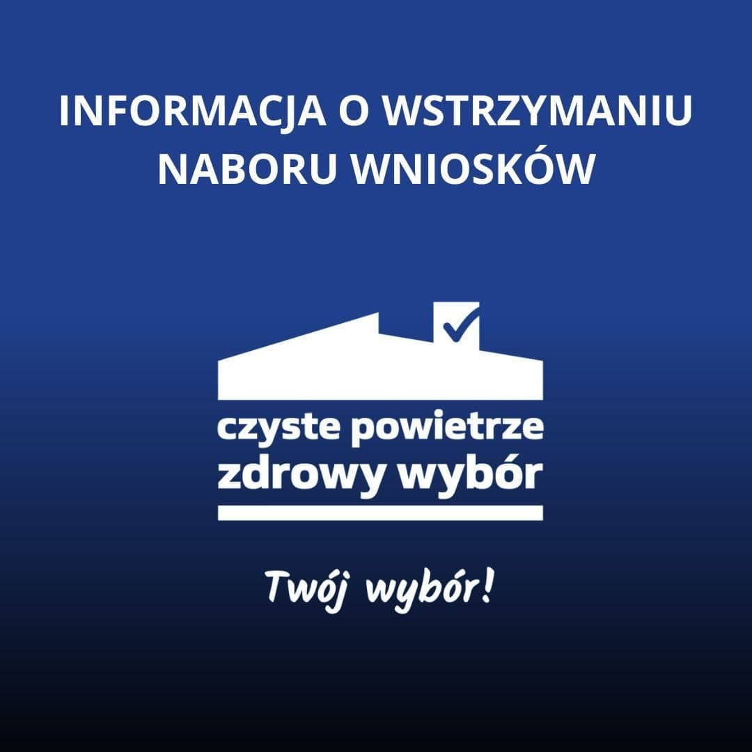 INFORMACJA  O WSTRZYMANIU NABORU WNIOSKÓW W RAMACH PROGRAMU PRIORYTETOWEGO CZYSTE POWIETRZE